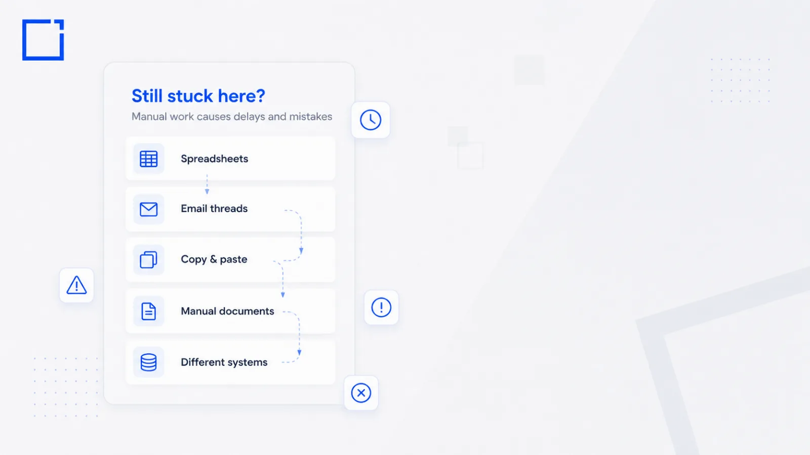 Manual, error-prone work still stuck across spreadsheets and separate systems.